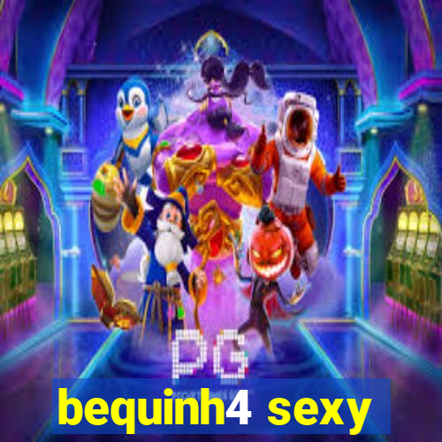 bequinh4 sexy